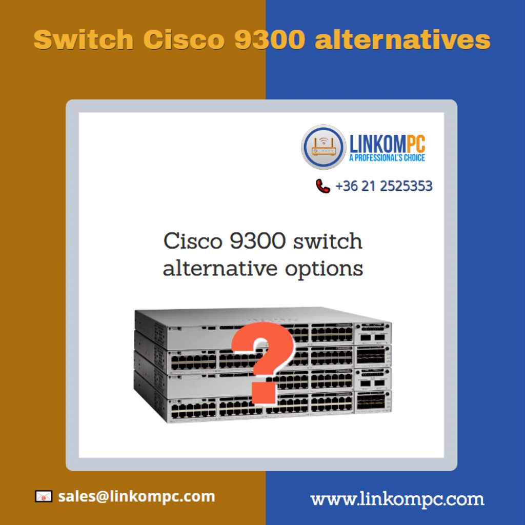 Cisco 9300 switch alternative options
